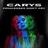 Carys - Princesses Don\'t Cry (Original Mix)