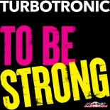 Turbotronic - To Be Strong (Original Mix)