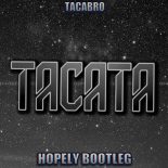 Tacabro - Tacata (Hopely Bootleg)