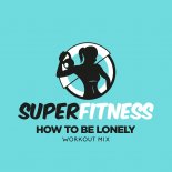 SuperFitness - How To Be Lonely (Workout Mix Edit 134 bpm)