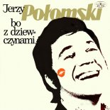 Jerzy Połomski - Bo z Dziewczynami