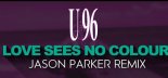 U 96 - Love Sees No Colour 2021 (Jason Parker Remix)