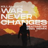 Killaheadz - War Never Changes (Beatcaster 2021 Remix)