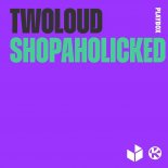 twoloud - Shopaholicked (Extended Mix)