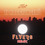 Fred De Palma - Ti Raggiungerò (Flyers Remix)