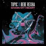 Topic x Bebe Rexha - Chain My Heart