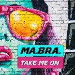 Ma.Bra. - Take Me On