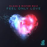 Klaas feat. Mister Ruiz - Feel Only Love