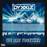 DyxxiZ - We Are Together (Radio Edit)