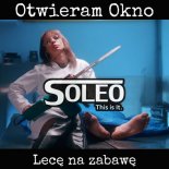 Soleo - Otwieram Okno (Lecę na Zabawę) (Dj Sequence Remix)