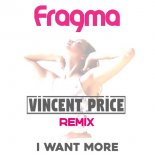 Fragma - I Want More (Vincent Price Remix)