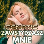 Fanatic - Zawstydzasz Mnie