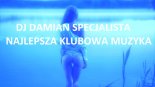 DJ DAMIAN SPECJALISTA NAJLEPSZA KLUBOWA MUZYKA