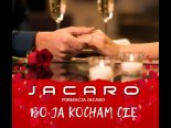 Jacaro - Bo Ja Kocham Cię