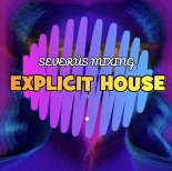 EXPLICIT HOUSE - SEVERÜS MIXING 2021