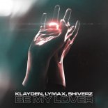 Klayden x Lymax x Shiverz - Be My Lover