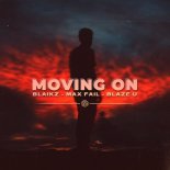 Blaikz, Max Fail & Blaze U - Moving On (VIP Extended Mix)