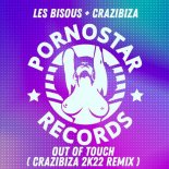 Crazibiza, Les Bisous - Out Of Touch (Crazibiza 2k22 Remix)