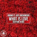 Raiwa, Kati Arzhanova - What Is Love (Deepsan Remix)