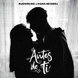 Rusherking, Maria Becerra - Antes De Ti (Original Mix)