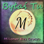 Milioner Bez Grosza - Byłaś Tu