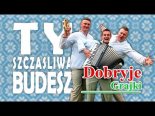 Dobryje Grajki - Ty Szczasliwa Budesz