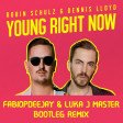 ROBIN SCHULZ & DENNIS LLOYD - YOUNG RIGHT NOW (FABIOPDEEJAY & LUKA J MASTER BOOTLEG)