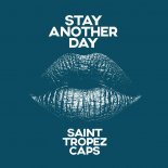 SAINT TROPEZ CAPS - STAY ANOTHER DAY (RADIO EDIT) 