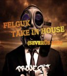 FELGUK - TAKE IN HOUSE (SEVERÜS MIX)