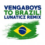 Vengaboys - To Brasil (LUNATICZ REMIX)