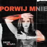 DeDe Negra - Porwij Mnie