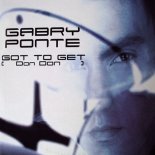 Gabry Ponte - Got to Get