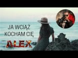 Alex - Ja Wciąż Kocham Cię