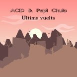 ACiD & Papi Chulo - Ultima vuelta