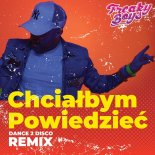 Freaky Boys - Chciałbym Powiedzieć (Dance 2 Disco Remix)