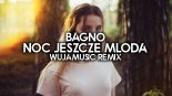 BAGNO - NOC JESZCZE MŁODA (WujaMusic remix)