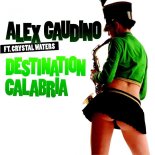 Alex Gaudino, Crystal Waters - Destination Calabria (Nari & Milani Club Mix)