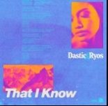 Dastic & Ryos - That I Know (Extended Mix)