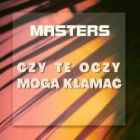 Masters - Czy Te Oczy Mogą Kłamać