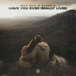 Max Fail & Blaze U - Have You Ever Really Lived