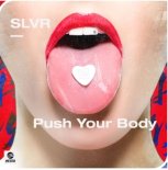 SLVR - Push Your Body (Original Mix)