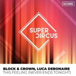 Block & Crown, Luca Debonaire - This Feeling (Never Ends Tonight) (Original Mix)