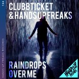 Clubbticket & Hands Up Freaks - Raindrops over Me (Extended Mix)