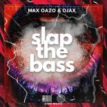 Max Oazo & Ojax - Slap The Bass (Original Mix)