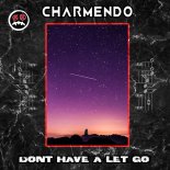 Charmendo - Don't have a Let Go