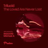 Trilucid - The Loved Are Never Lost (Extended Mix)