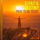 Dj Fait & Miss Destiny - Pray To Be Yours