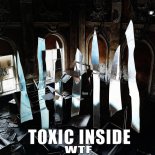 Toxic Inside - WTF