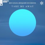 Ben Gold & Benjamin Duchenne - Take Me Away