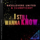 Clubbticket & Basslovers United - I Still Wanna Know (Extended Mix)